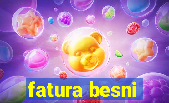 fatura besni